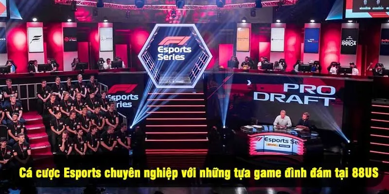Cá cược Esports chuyên nghiệp với những tựa game đình đám tại 8US