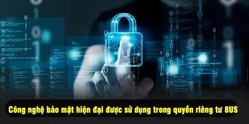 Công nghệ bảo mật hiện đại được sử dụng trong quyền riêng tư 8US