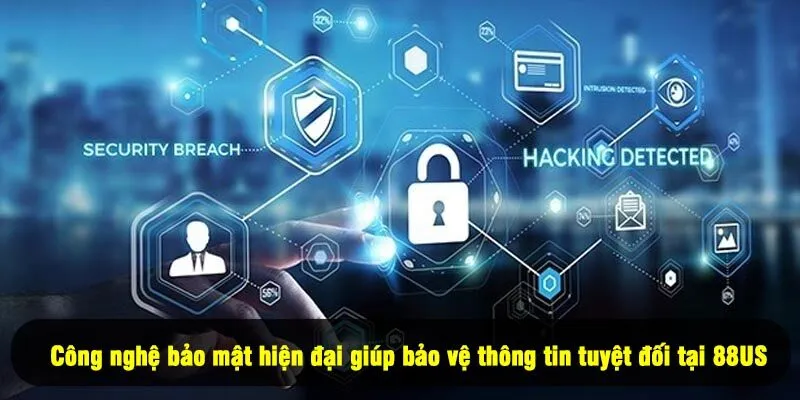 Công nghệ bảo mật hiện đại giúp bảo vệ thông tin tuyệt đối tại 8US