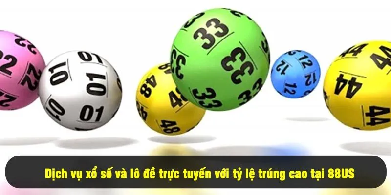 Dịch vụ xổ số và lô đề trực tuyến với tỷ lệ trúng cao tại 8US