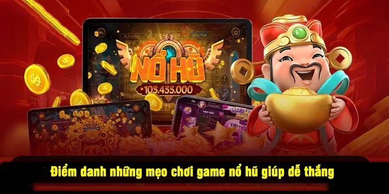 Điểm danh những mẹo chơi game nổ hũ giúp dễ thắng