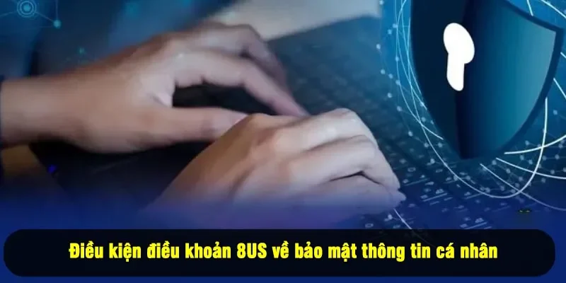 Điều kiện điều khoản về bảo mật thông tin cá nhân 8US