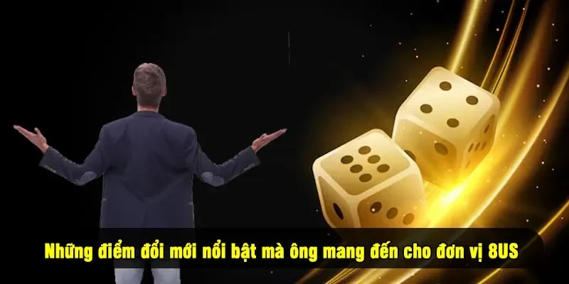 Những điểm đổi mới nổi bật mà ông mang đến cho đơn vị 8US