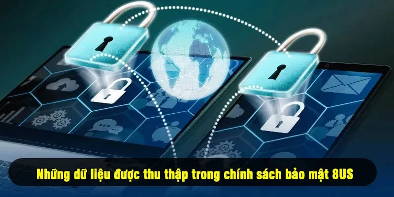 Những dữ liệu được thu thập trong chính sách bảo mật 8US