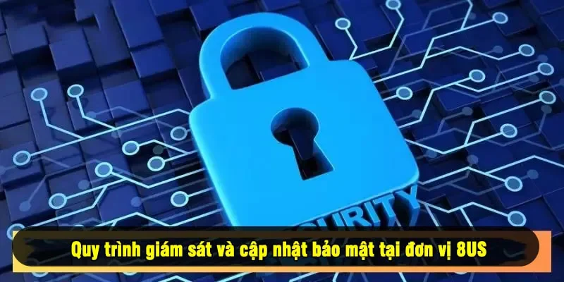 Quy trình giám sát và cập nhật bảo mật tại đơn vị 8US