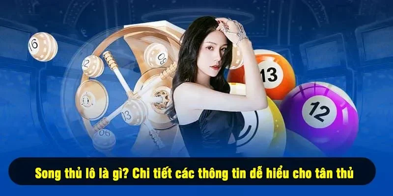 Song thủ lô là gì? Chi tiết các thông tin dễ hiểu cho tân thủ