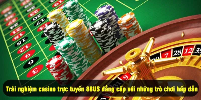 Trải nghiệm casino trực tuyến 8US đẳng cấp với những trò chơi hấp dẫn 