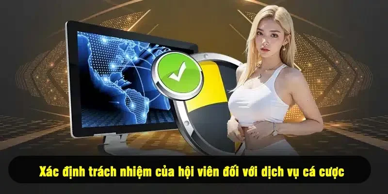 Xác định trách nhiệm của hội viên đối với dịch vụ cá cược