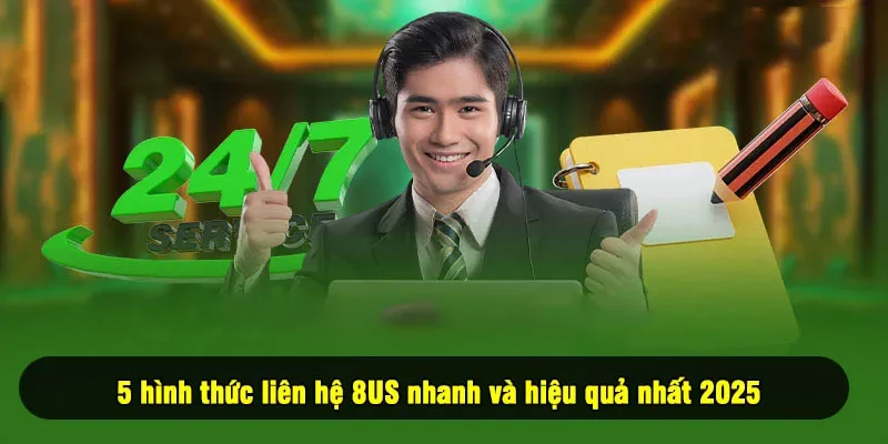 5 hình thức liên hệ 8US nhanh và hiệu quả nhất 2025