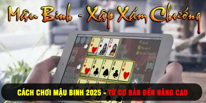 cách chơi mậu binh 2025