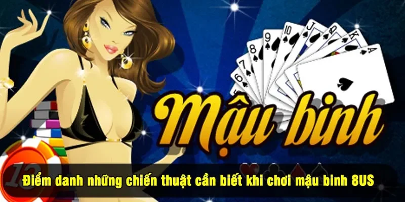 Điểm danh những chiến thuật cần biết khi chơi mậu binh 8US 