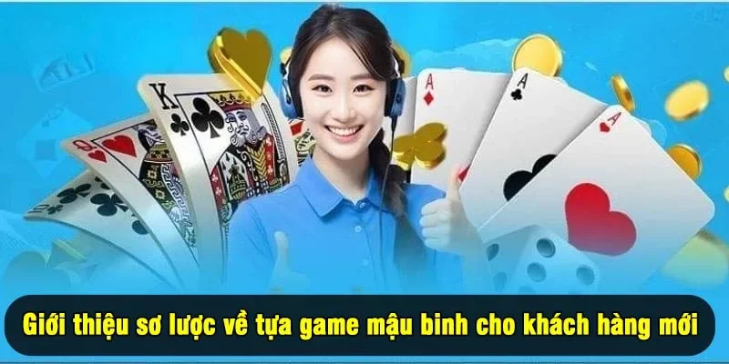 Giới thiệu sơ lược về tựa game mậu binh cho khách hàng mới