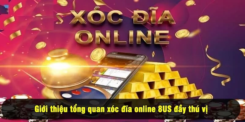 Giới thiệu tổng quan xóc đĩa online 8US đầy thú vị