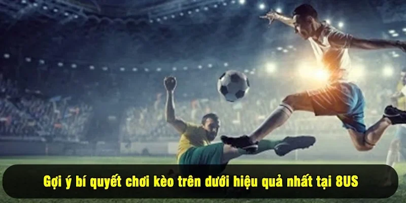 Gợi ý bí quyết chơi kèo trên dưới hiệu quả nhất tại 8US
