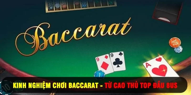 kinh nghiệm chơi baccarat từ cao thủ top đầu 8us