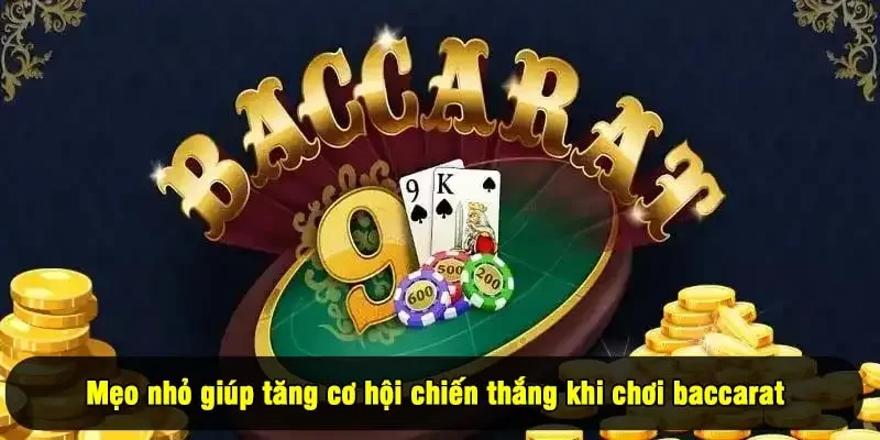 Mẹo nhỏ giúp tăng cơ hội chiến thắng khi chơi baccarat